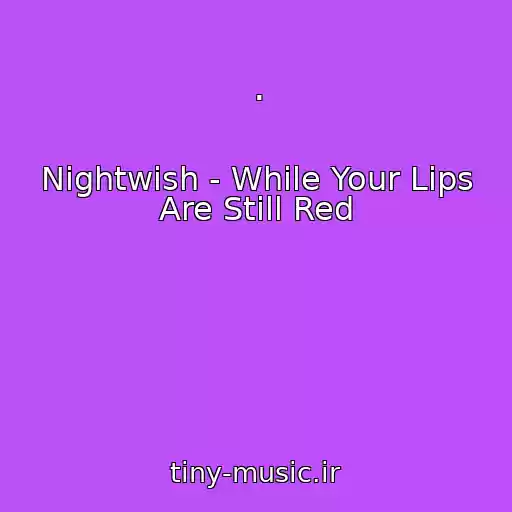 کاور آهنگ . از Nightwish - While Your Lips Are Still Red