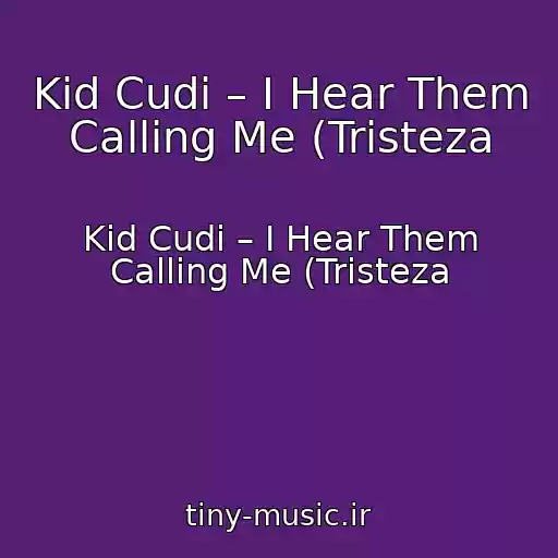کاور آهنگ Kid Cudi – I Hear Them Calling Me (Tristeza از Kid Cudi – I Hear Them Calling Me (Tristeza