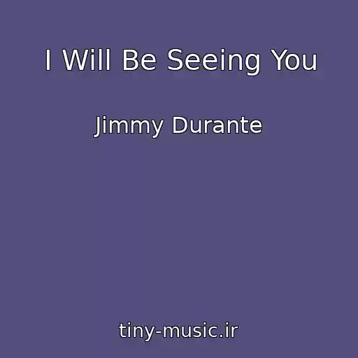 کاور آهنگ I Will Be Seeing You از Jimmy Durante