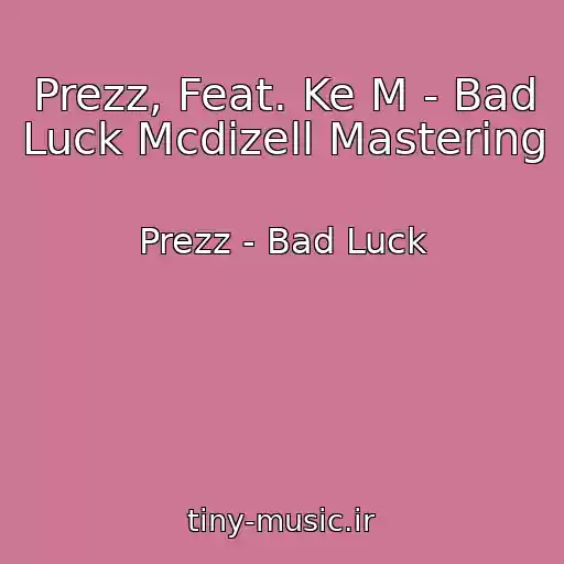 کاور آهنگ Prezz, Feat. Ke M - Bad Luck Mcdizell Mastering از Prezz - Bad Luck