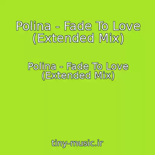 کاور آهنگ Polina - Fade To Love (Extended Mix) از Polina - Fade To Love (Extended Mix)
