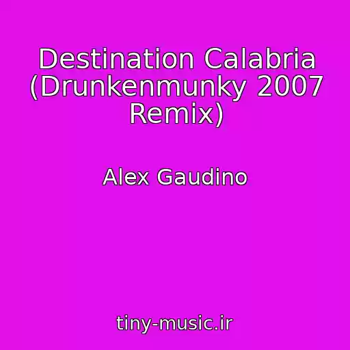 کاور آهنگ Destination Calabria (Drunkenmunky 2007 Remix) از Alex Gaudino
