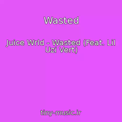 کاور آهنگ Wasted از Juice Wrld - Wasted (Feat. Lil Uzi Vert)