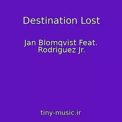 کاور آهنگ Destination Lost از Jan Blomqvist Feat. Rodriguez Jr.