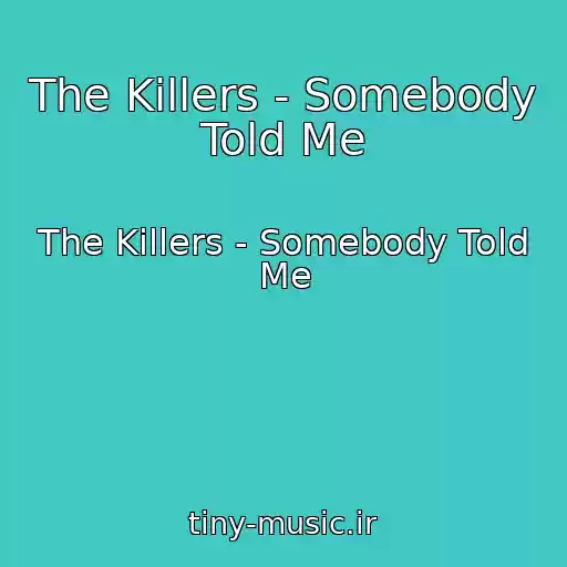 کاور آهنگ The Killers - Somebody Told Me از The Killers - Somebody Told Me