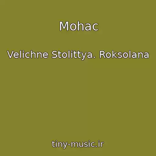 کاور آهنگ Mohac از Velichne Stolіttya. Roksolana
