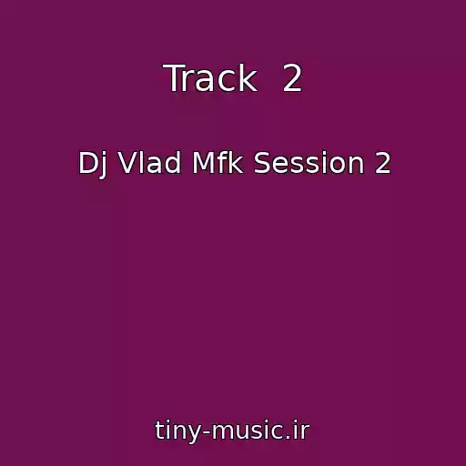 کاور آهنگ Track  2 از Dj Vlad Mfk Session 2