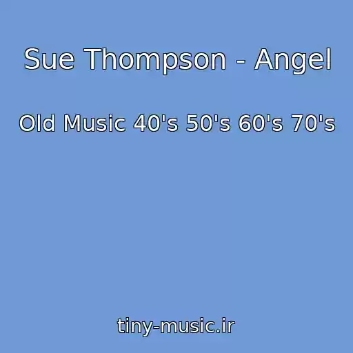 کاور آهنگ Sue Thompson - Angel از Old Music 40's 50's 60's 70's