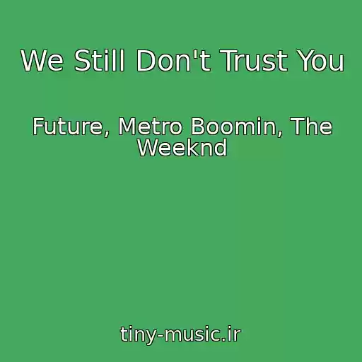 کاور آهنگ We Still Don't Trust You از Future, Metro Boomin, The Weeknd