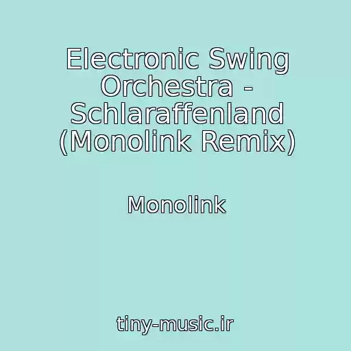 کاور آهنگ Electronic Swing Orchestra - Schlaraffenland (Monolink Remix) از Monolink