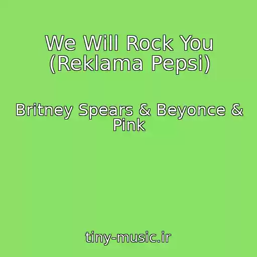 کاور آهنگ We Will Rock You (Reklama Pepsi) از Britney Spears & Beyonce & Pink