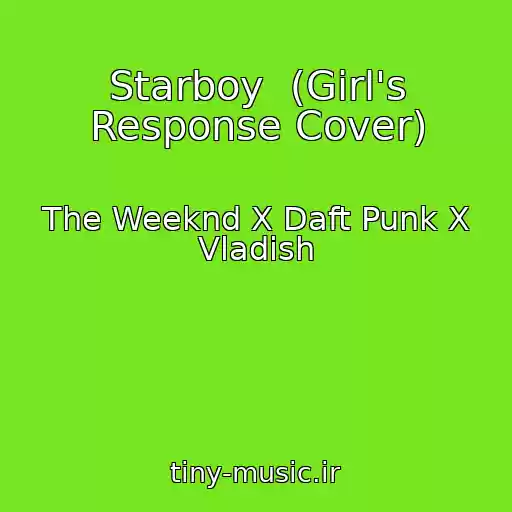 کاور آهنگ Starboy  (Girl's Response Cover) از The Weeknd X Daft Punk X Vladish