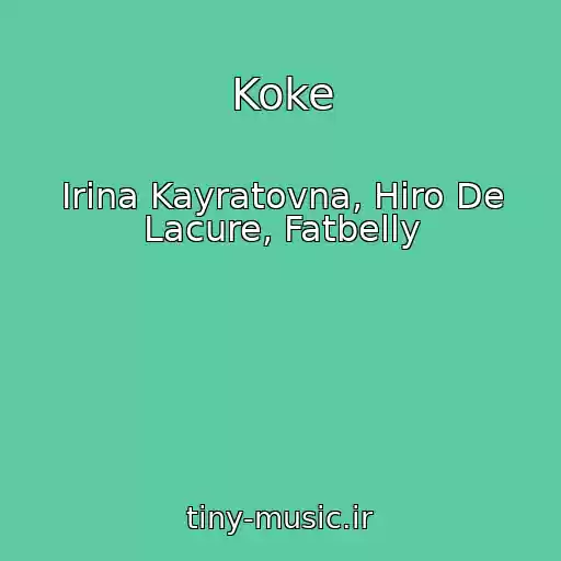 کاور آهنگ Koke از Irina Kayratovna, Hiro De Lacure, Fatbelly