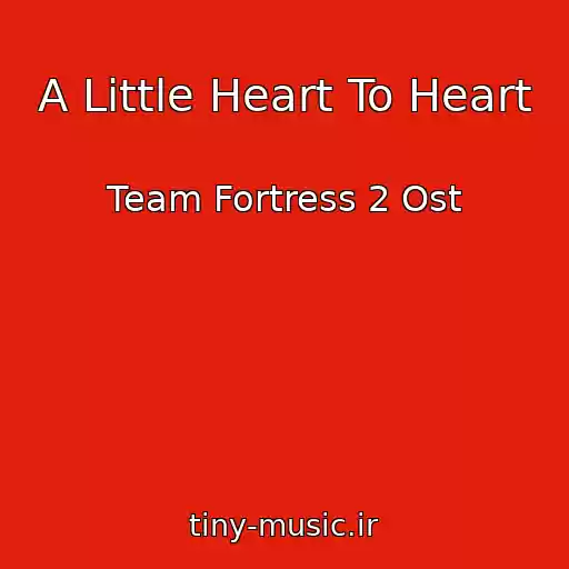 کاور آهنگ A Little Heart To Heart از Team Fortress 2 Ost