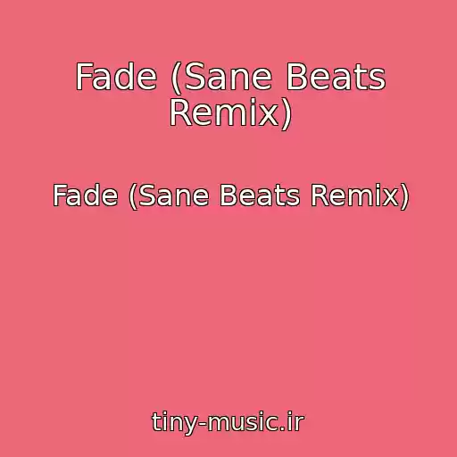 کاور آهنگ Fade (Sane Beats Remix) از Fade (Sane Beats Remix)