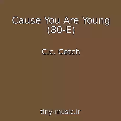 کاور آهنگ Cause You Are Young (80-E) از C.c. Cetch