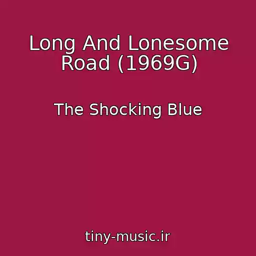 کاور آهنگ Long And Lonesome Road (1969G) از The Shocking Blue