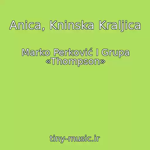 کاور آهنگ Anica, Kninska Kraljica از Marko Perković I Grupa «Thompson»