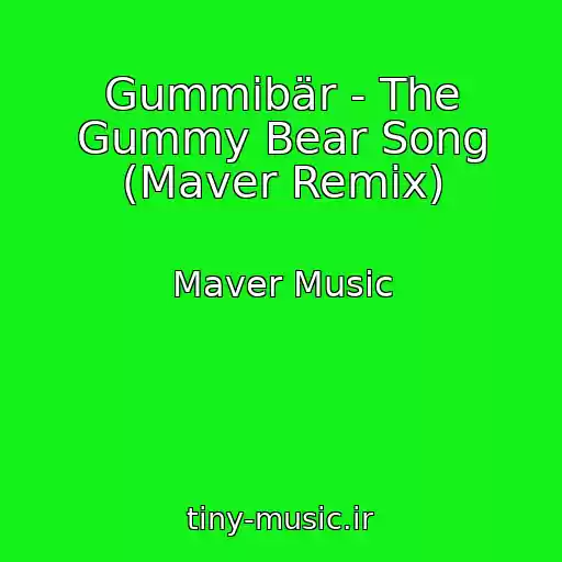 کاور آهنگ Gummibär - The Gummy Bear Song (Maver Remix) از Maver Music