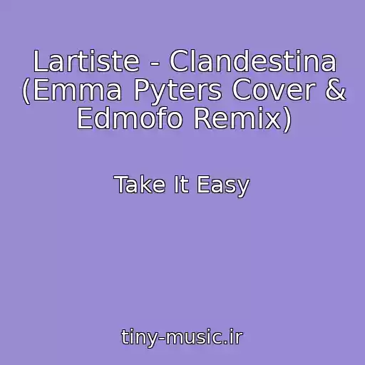 کاور آهنگ Lartiste - Clandestina (Emma Pyters Cover & Edmofo Remix) از Take It Easy