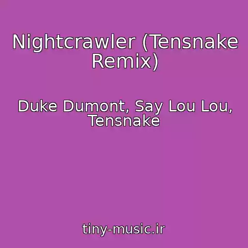 کاور آهنگ Nightcrawler (Tensnake Remix) از Duke Dumont, Say Lou Lou, Tensnake