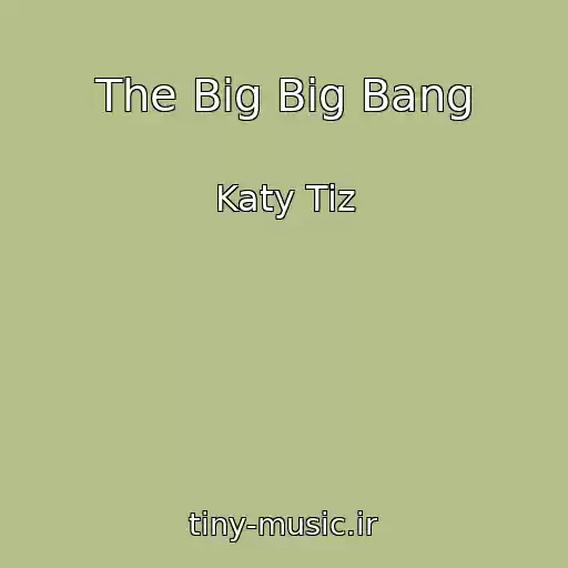 کاور آهنگ The Big Big Bang از Katy Tiz