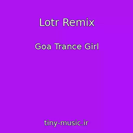 کاور آهنگ Lotr Remix از Goa Trance Girl