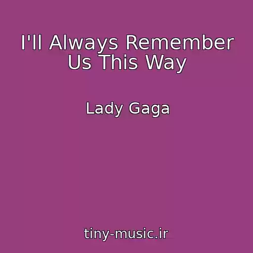 کاور آهنگ I'll Always Remember Us This Way از Lady Gaga