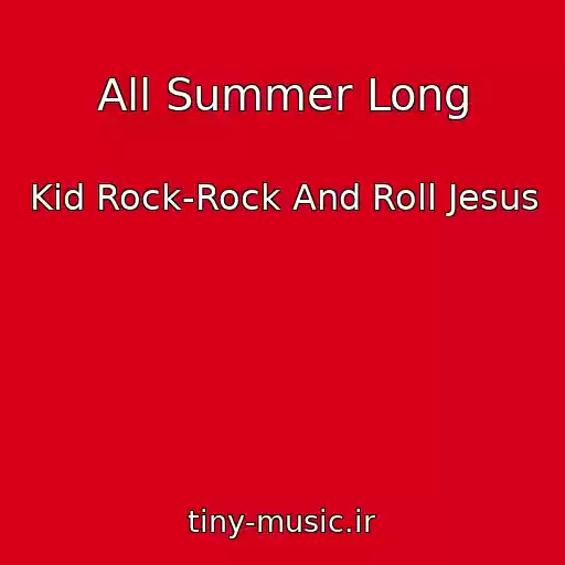 کاور آهنگ All Summer Long از Kid Rock-Rock And Roll Jesus