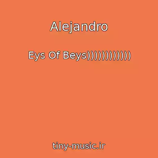 کاور آهنگ Alejandro از Eys Of Beys))))))))))))