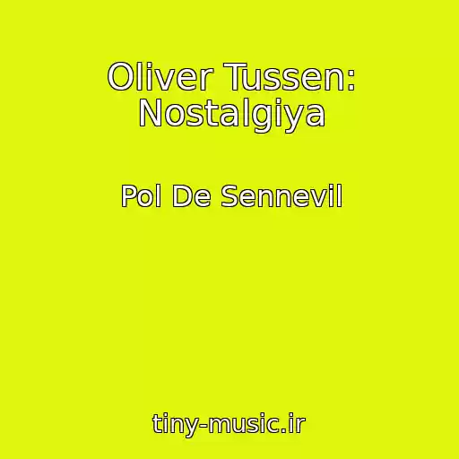 کاور آهنگ Oliver Tussen: Nostalgiya از Pol De Sennevil