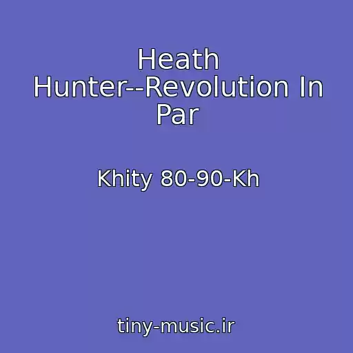 کاور آهنگ Heath Hunter--Revolution In Par از Khity 80-90-Kh