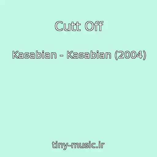 کاور آهنگ Cutt Off از Kasabian - Kasabian (2004)