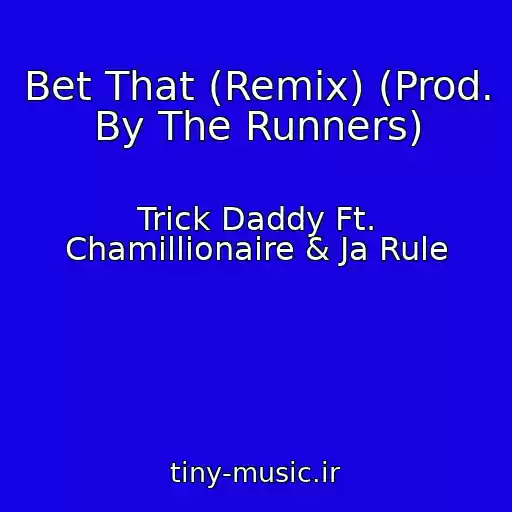 کاور آهنگ Bet That (Remix) (Prod. By The Runners) از Trick Daddy Ft. Chamillionaire & Ja Rule