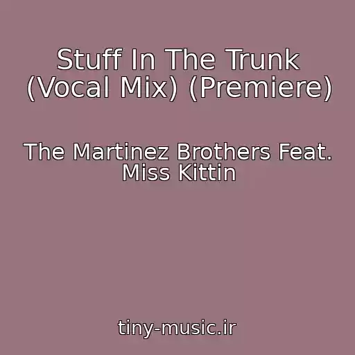 کاور آهنگ Stuff In The Trunk (Vocal Mix) (Premiere) از The Martinez Brothers Feat. Miss Kittin