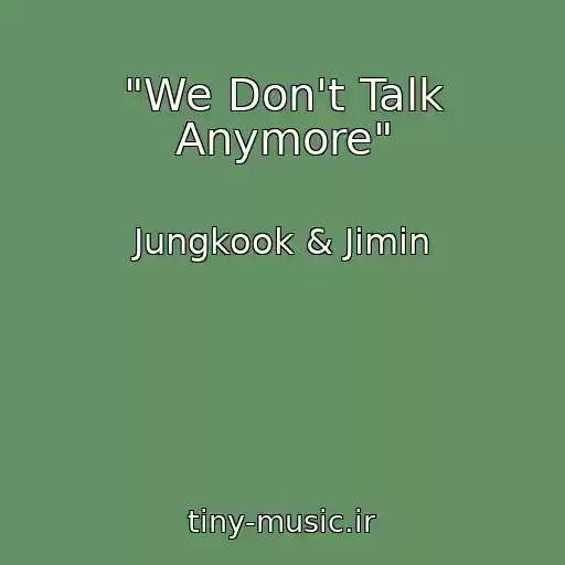 کاور آهنگ "We Don't Talk Anymore" از Jungkook & Jimin