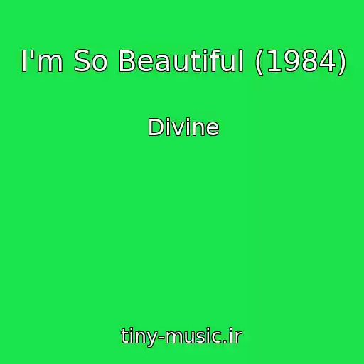 کاور آهنگ I'm So Beautiful (1984) از Divine