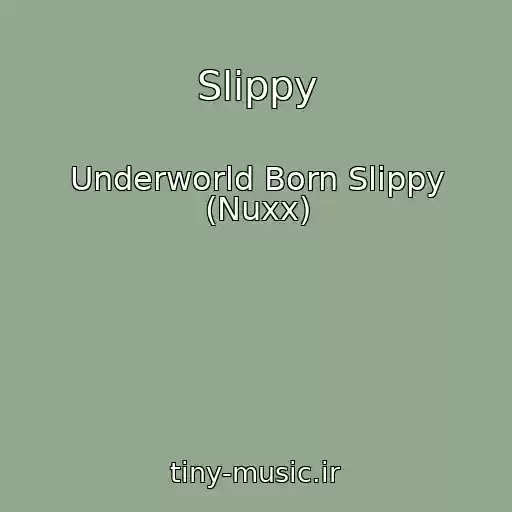 کاور آهنگ Slippy از Underworld Born Slippy (Nuxx)