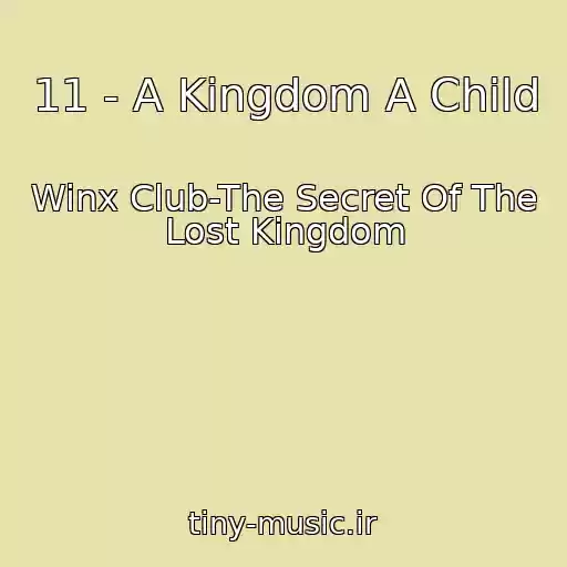 کاور آهنگ 11 - A Kingdom A Child از Winx Club-The Secret Of The Lost Kingdom