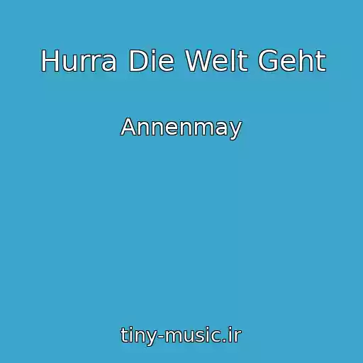 کاور آهنگ Hurra Die Welt Geht از Annenmay