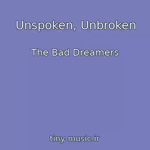 کاور آهنگ Unspoken, Unbroken از The Bad Dreamers