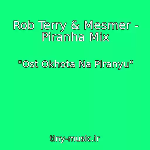 کاور آهنگ Rob Terry & Mesmer - Piranha Mix از "Ost Okhota Na Piranyu"