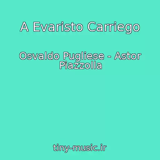 کاور آهنگ A Evaristo Carriego از Osvaldo Pugliese - Astor Piazzolla