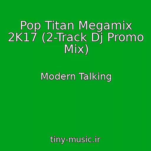 کاور آهنگ Pop Titan Megamix 2K17 (2-Track Dj Promo Mix) از Modern Talking