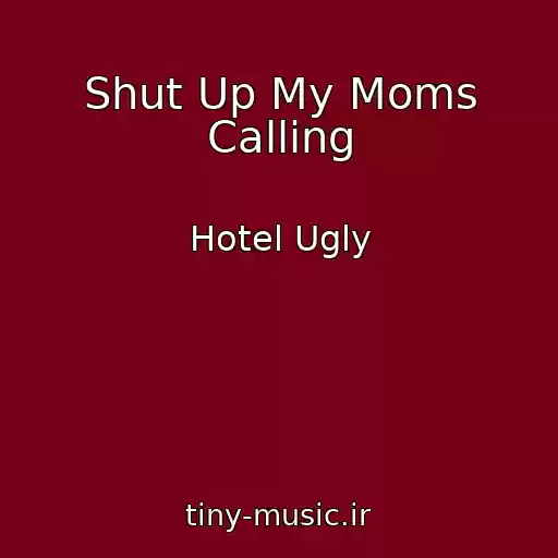 کاور آهنگ Shut Up My Moms Calling از Hotel Ugly
