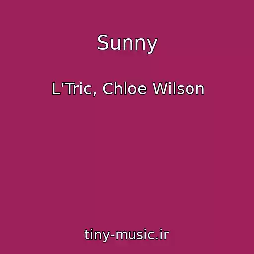 کاور آهنگ Sunny از L’Tric, Chloe Wilson