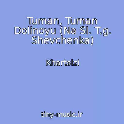 کاور آهنگ Tuman, Tuman Dolinoyu (Na Sl. T.g. Shevchenka) از Khartsizi