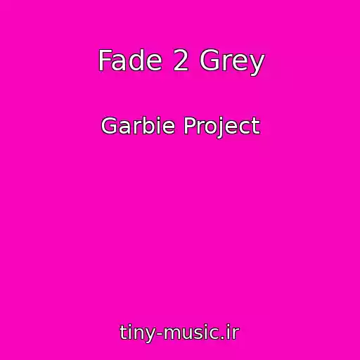 کاور آهنگ Fade 2 Grey از Garbie Project