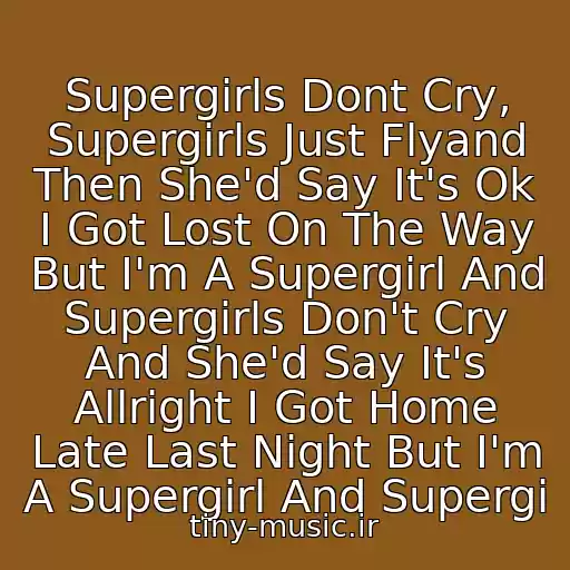 کاور آهنگ Supergirls Dont Cry, Supergirls Just Flyand Then She'd Say It's Ok I Got Lost On The Way But I'm A Supergirl And Supergirls Don't Cry And She'd Say It's Allright I Got Home Late Last Night But I'm A Supergirl And Supergi از Reamonn