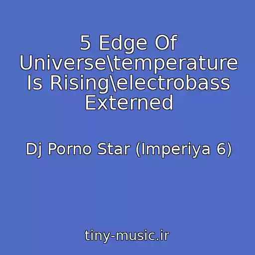 کاور آهنگ 5 Edge Of Universe\temperature Is Rising\electrobass Externed از Dj Porno Star (Imperiya 6)